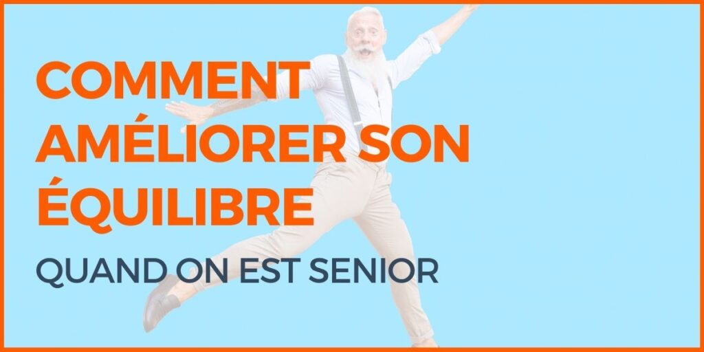 Comment améliorer son équilibre quand on est senior