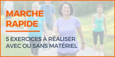 Marche rapide 5 exercices à réaliser avec ou sans matériel